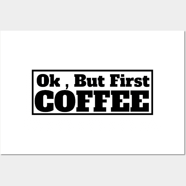 Ok , But First Coffee for coffee lover Wall Art by MariaB